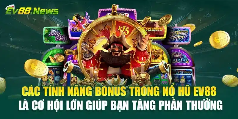 Các tính năng bonus trong Nổ hũ EV88 là cơ hội lớn giúp bạn tăng phần thưởng