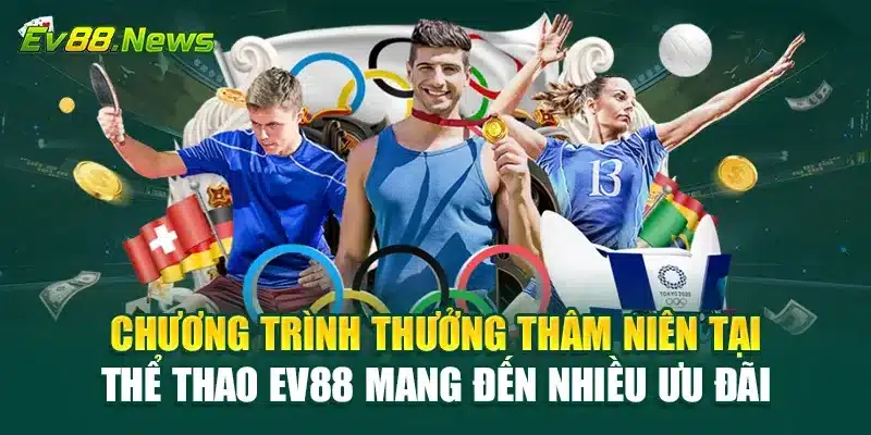 Chương trình thưởng thâm niên tại thể thao EV88 mang đến nhiều ưu đãi