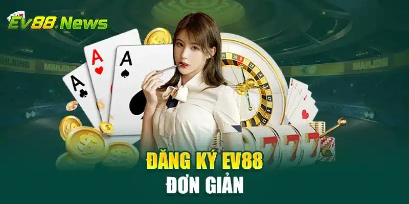 Đăng ký EV88 đơn giản