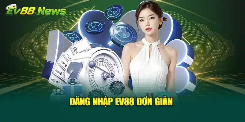 Đăng nhập EV88 đơn giản