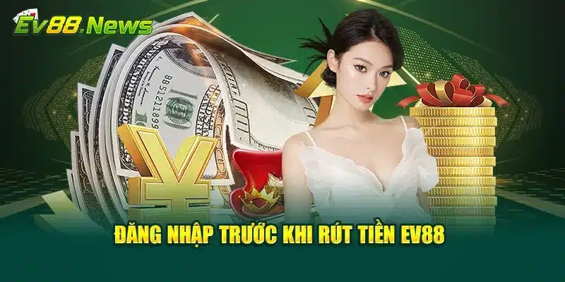 Đăng nhập trước khi rút tiền EV88