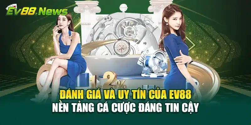 Đánh giá và uy tín của ev88