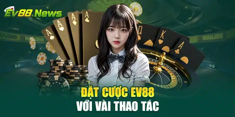 Đặt cược EV88 với vài thao tác