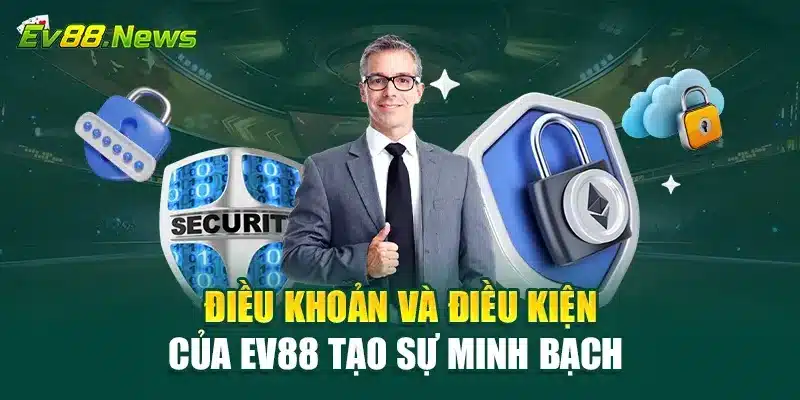 Điều khoản và điều kiện của EV88 tạo sự minh bạch 