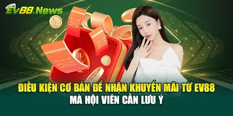 Điều kiện cơ bản để nhận khuyến mãi từ EV88 mà hội viên cần biết