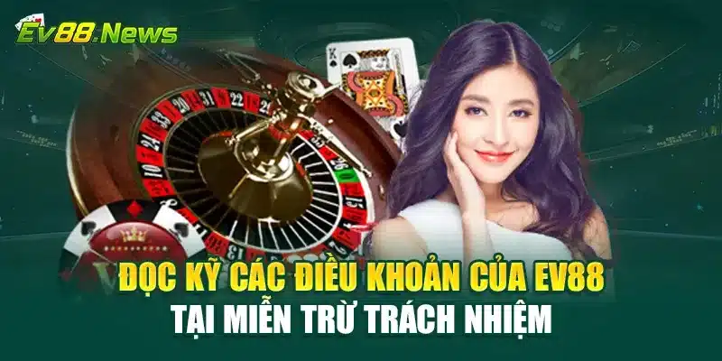 Đọc kỹ các điều khoản của EV88 tại miễn trừ trách nhiệm
