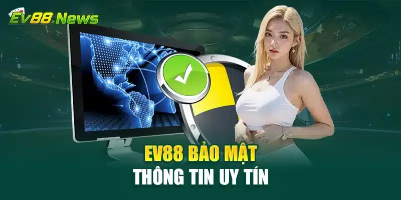 EV88 bảo mật thông tin uy tín
