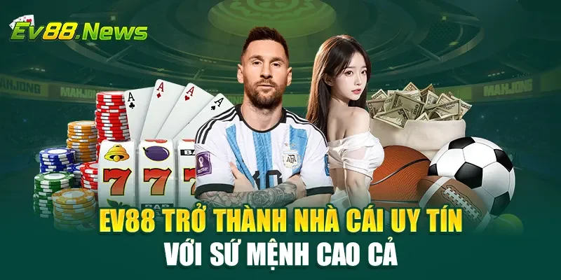 EV88 trở thành nhà cái uy tín với sứ mệnh cao cả