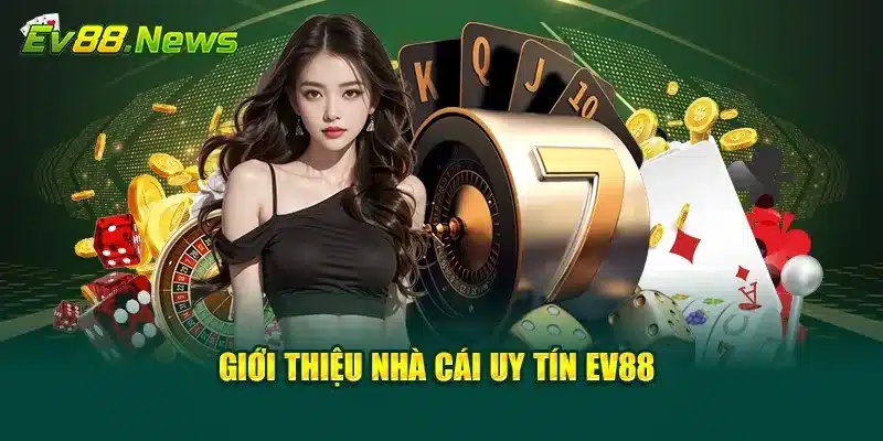 Giới thiệu nhà cái uy tín EV88