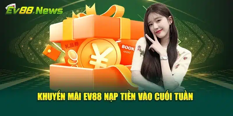 Khuyến mãi EV88 nạp tiền vào cuối tuần