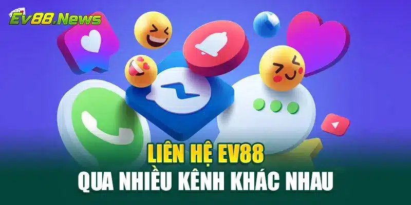 Liên hệ EV88 qua nhiều kênh khác nhau