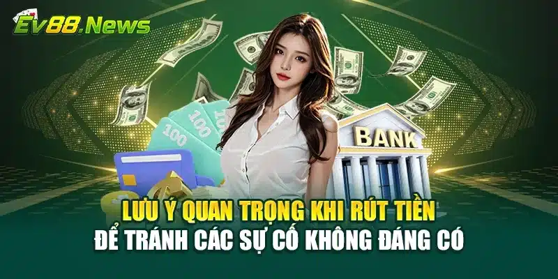 Lưu ý quan trọng khi rút tiền để tránh các sự cố không đáng có