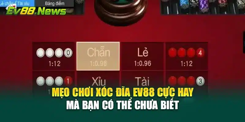 Mẹo chơi Xóc Đĩa EV88 cực hay mà bạn có thể chưa biết
