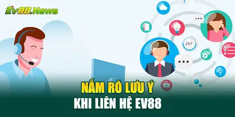 Nắm rõ lưu ý khi liên hệ EV88