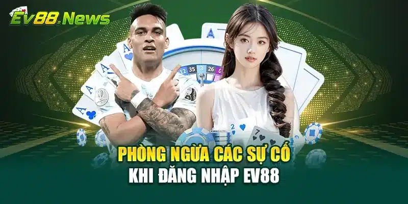 Phòng ngừa các sự cố khi đăng nhập EV88