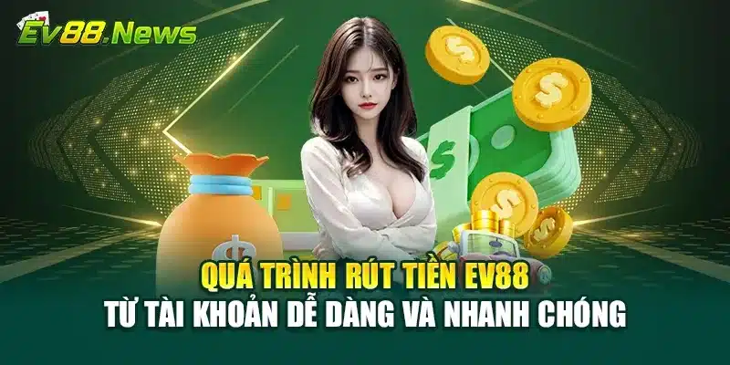 Quá trình rút tiền EV88 từ tài khoản dễ dàng và nhanh chóng