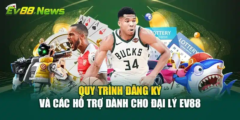 Quy trình đăng ký và các hỗ trợ dành cho đại lý EV88