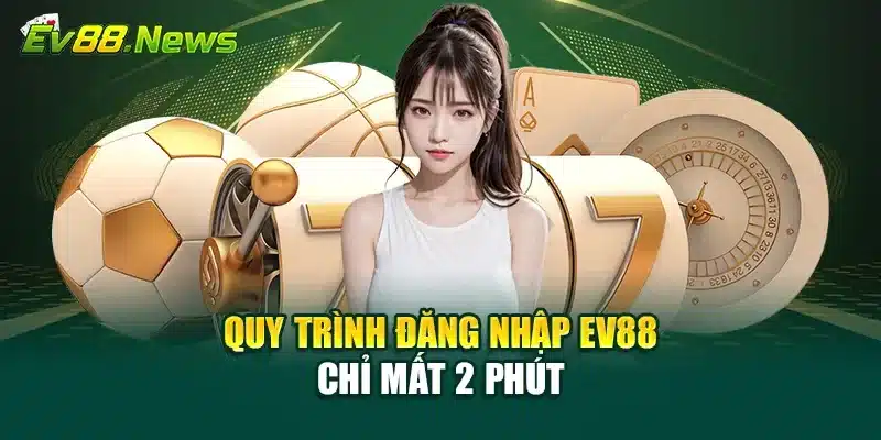 Quy trình đăng nhập EV88 chỉ mất 2 phút