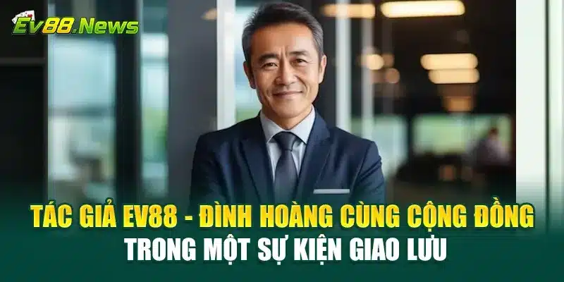 Tác giả EV88 - Đình Hoàng cùng cộng đồng trong một sự kiện giao lưu