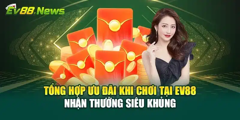 Ưu đãi khi chơi tại ev88